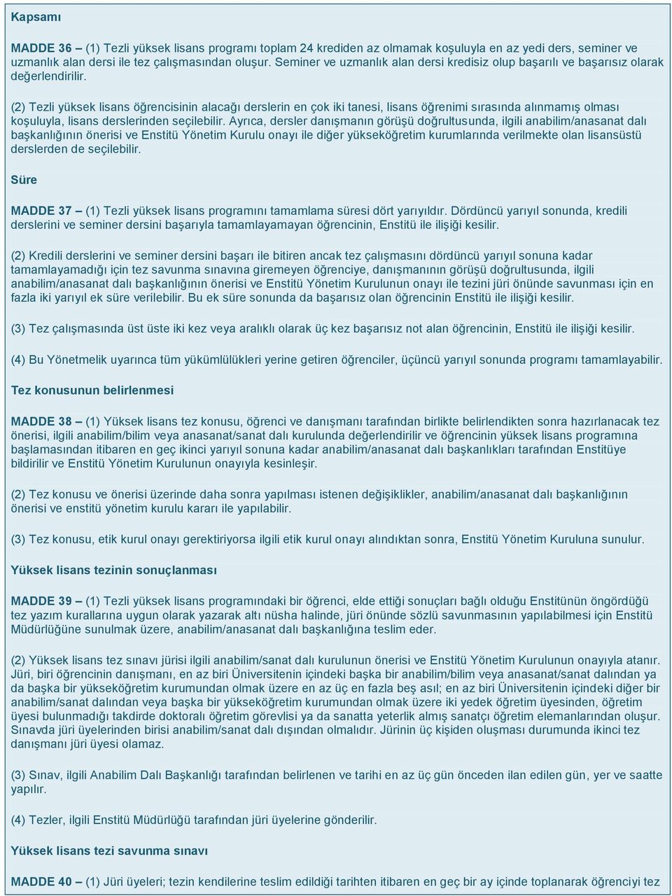 (2) Tezli yüksek lisans öğrencisinin alacağı derslerin en çok iki tanesi, lisans öğrenimi sırasında alınmamış olması koşuluyla, lisans derslerinden seçilebilir.