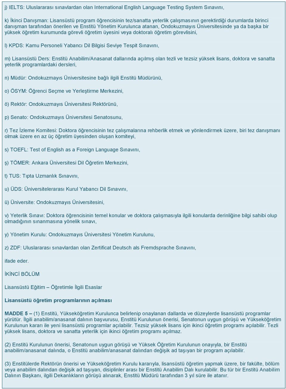 öğretim görevlisini, l) KPDS: Kamu Personeli Yabancı Dil Bilgisi Seviye Tespit Sınavını, m) Lisansüstü Ders: Enstitü Anabilim/Anasanat dallarında açılmış olan tezli ve tezsiz yüksek lisans, doktora