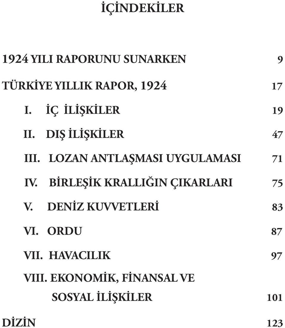 LOZAN ANTLAŞMASI UYGULAMASI 71 IV. BİRLEŞİK KRALLIĞIN ÇIKARLARI 75 V.