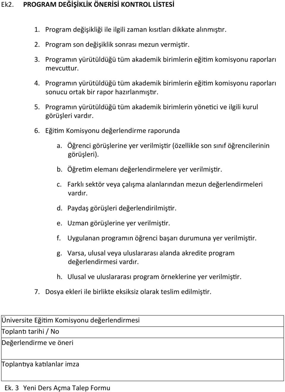 Programın yürütüldüğü tüm akademik birimlerin yöne7ci ve ilgili kurul görüşleri vardır. 6. Eği7m Komisyonu değerlendirme raporunda a.