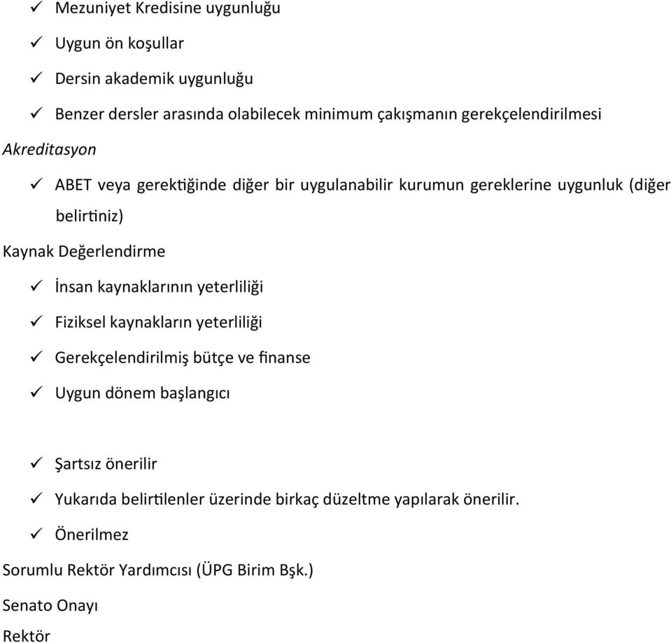 Değerlendirme ü İnsan kaynaklarının yeterliliği ü Fiziksel kaynakların yeterliliği ü Gerekçelendirilmiş bütçe ve finanse ü Uygun dönem