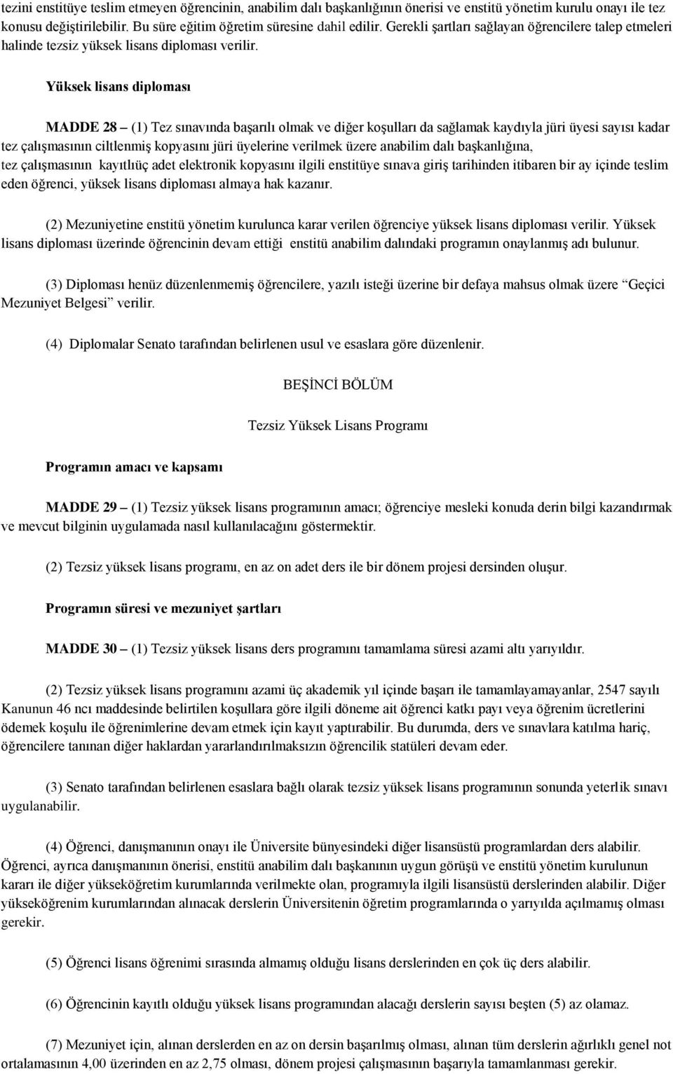 Yüksek lisans diploması MADDE 28 (1) Tez sınavında başarılı olmak ve diğer koşulları da sağlamak kaydıyla jüri üyesi sayısı kadar tez çalışmasının ciltlenmiş kopyasını jüri üyelerine verilmek üzere