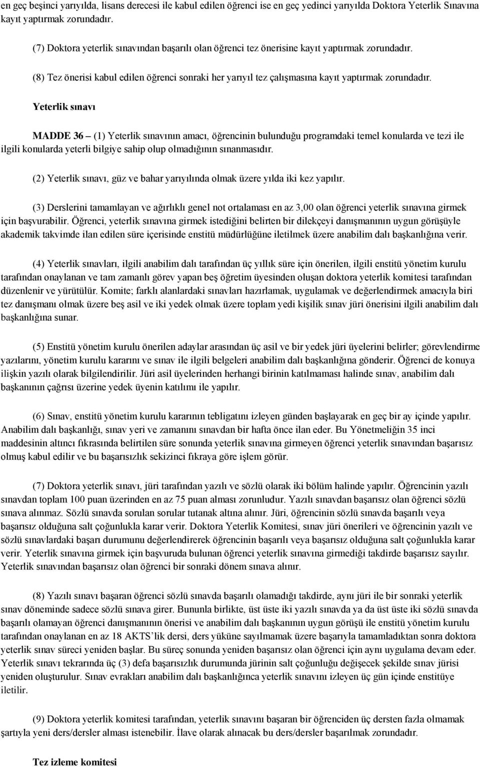 Yeterlik sınavı MADDE 36 (1) Yeterlik sınavının amacı, öğrencinin bulunduğu programdaki temel konularda ve tezi ile ilgili konularda yeterli bilgiye sahip olup olmadığının sınanmasıdır.