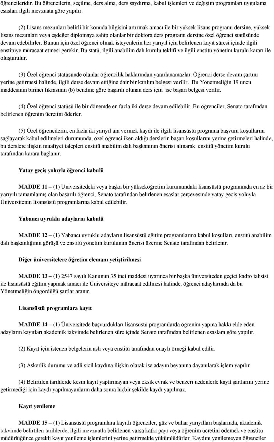 özel öğrenci statüsünde devam edebilirler. Bunun için özel öğrenci olmak isteyenlerin her yarıyıl için belirlenen kayıt süresi içinde ilgili enstitüye müracaat etmesi gerekir.