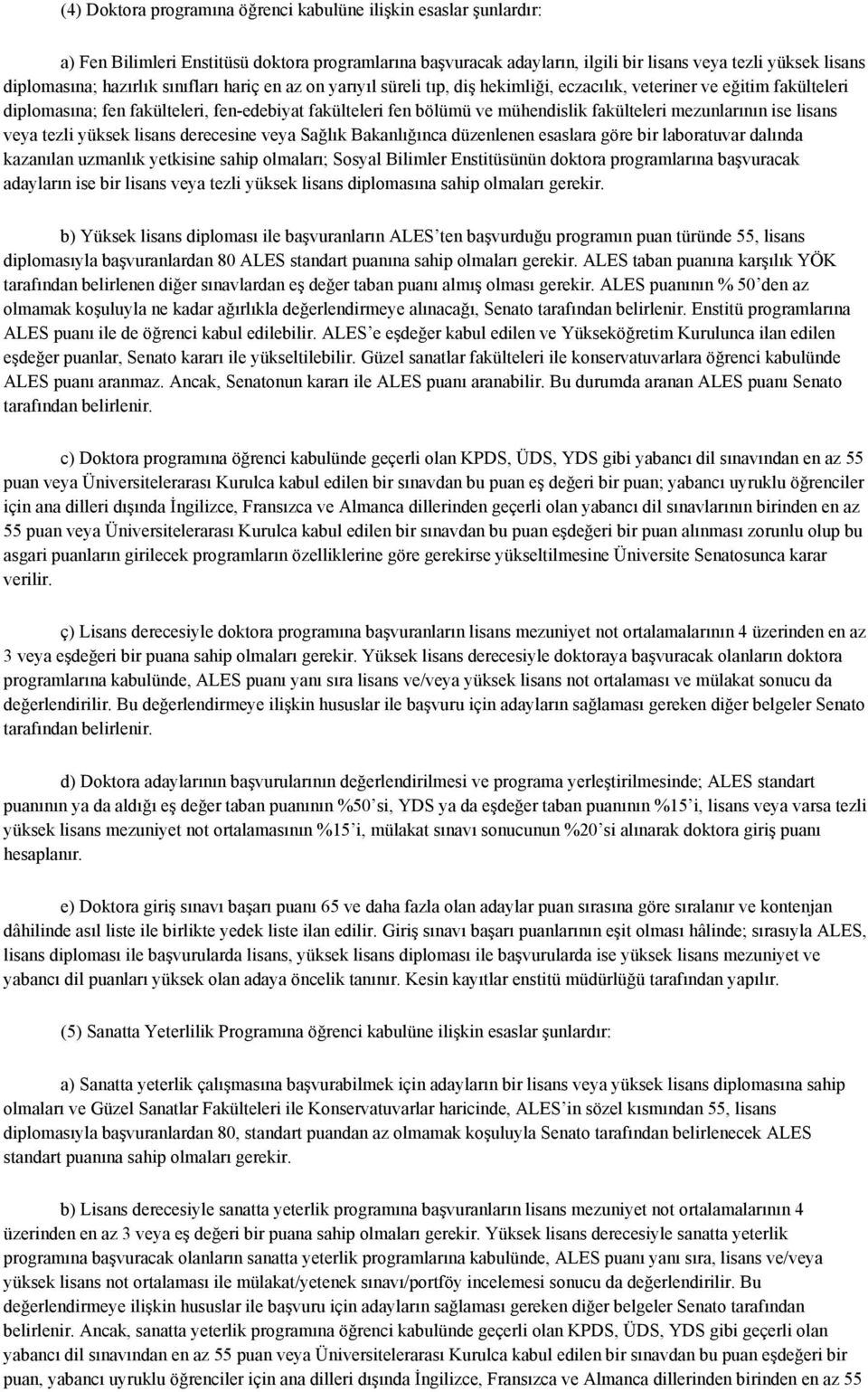 fakülteleri mezunlarının ise lisans veya tezli yüksek lisans derecesine veya Sağlık Bakanlığınca düzenlenen esaslara göre bir laboratuvar dalında kazanılan uzmanlık yetkisine sahip olmaları; Sosyal