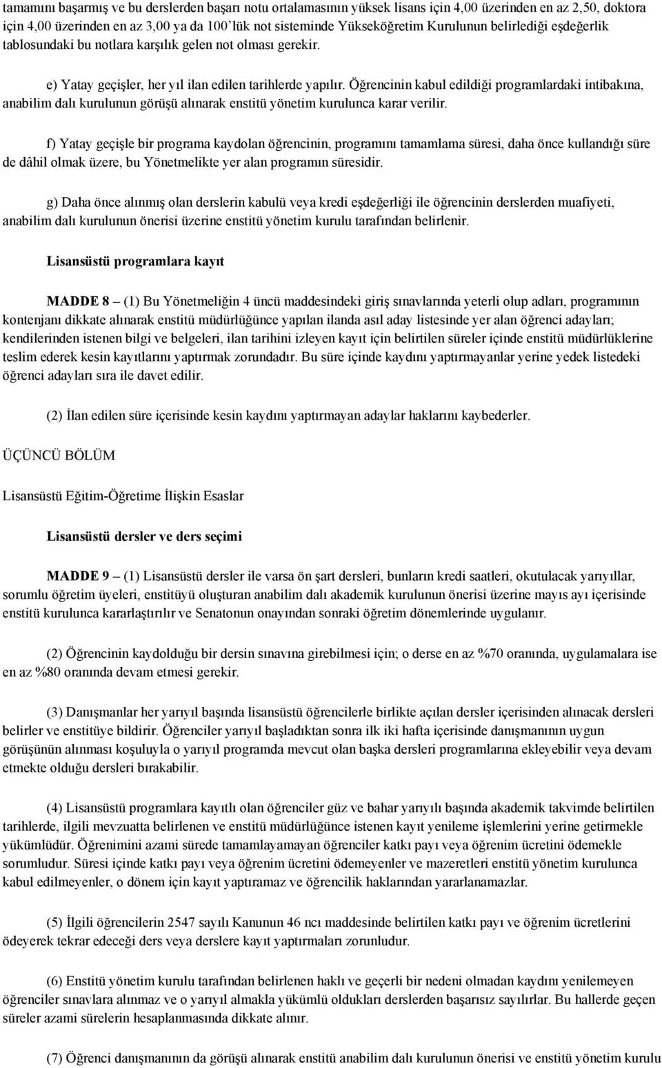 Öğrencinin kabul edildiği programlardaki intibakına, anabilim dalı kurulunun görüşü alınarak enstitü yönetim kurulunca karar verilir.