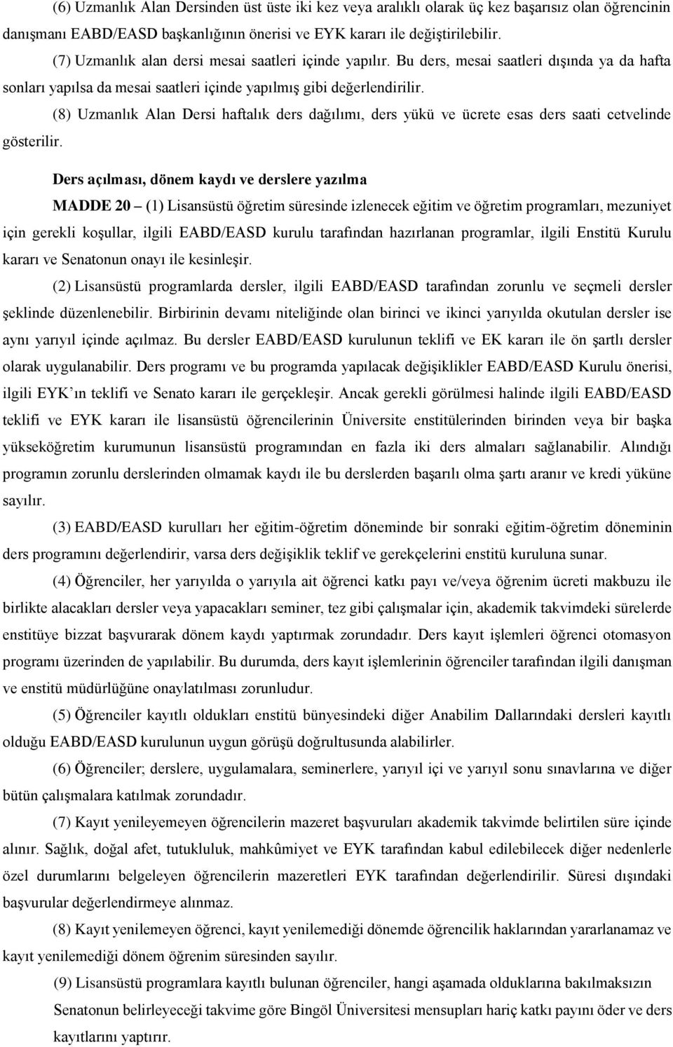 (8) Uzmanlık Alan Dersi haftalık ders dağılımı, ders yükü ve ücrete esas ders saati cetvelinde gösterilir.