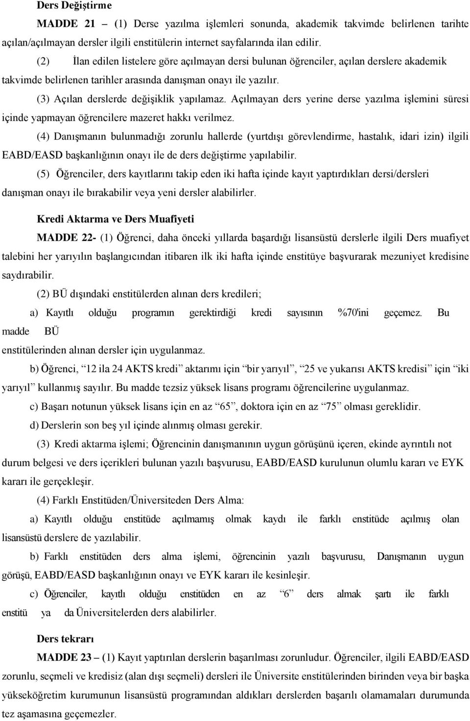 Açılmayan ders yerine derse yazılma işlemini süresi içinde yapmayan öğrencilere mazeret hakkı verilmez.