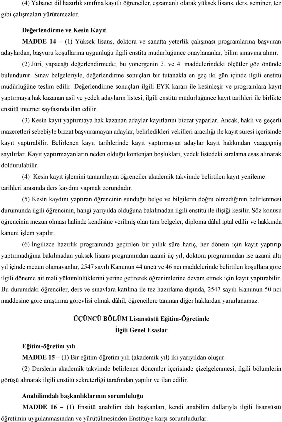 onaylananlar, bilim sınavına alınır. (2) Jüri, yapacağı değerlendirmede; bu yönergenin 3. ve 4. maddelerindeki ölçütler göz önünde bulundurur.