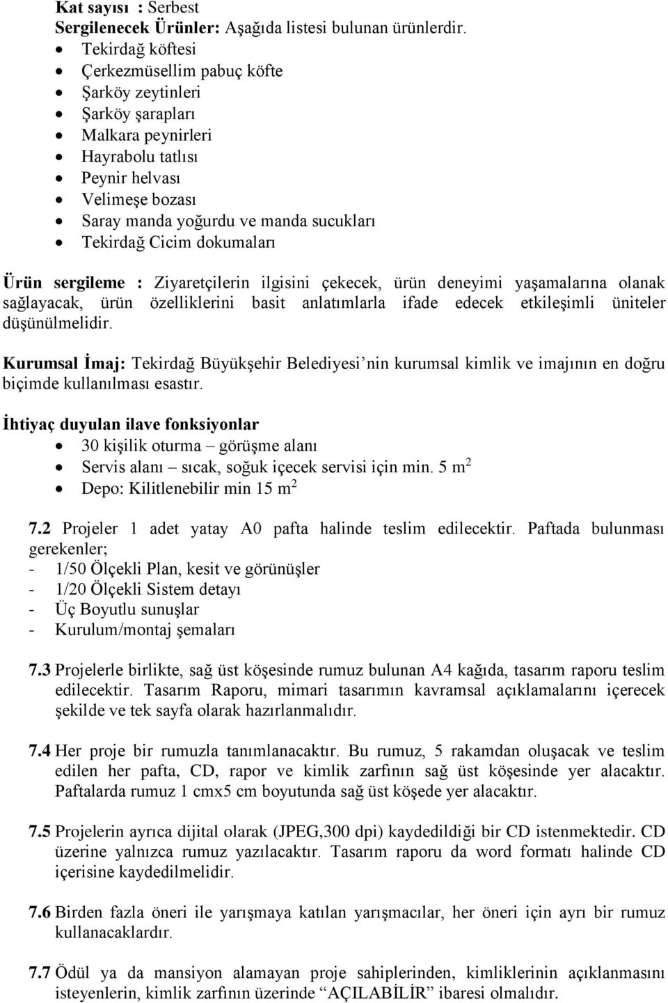 Cicim dokumaları Ürün sergileme : Ziyaretçilerin ilgisini çekecek, ürün deneyimi yaşamalarına olanak sağlayacak, ürün özelliklerini basit anlatımlarla ifade edecek etkileşimli üniteler düşünülmelidir.