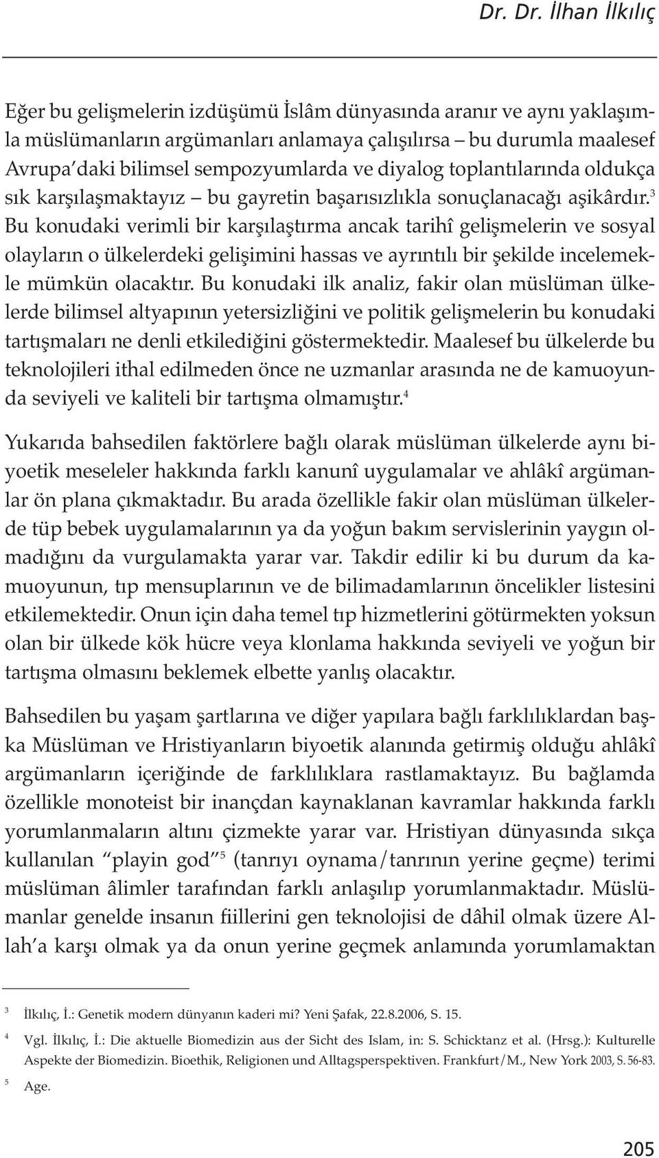 toplantılarında oldukça sık karşılaşmaktayız bu gayretin başarısızlıkla sonuçlanacağı aşikârdır.