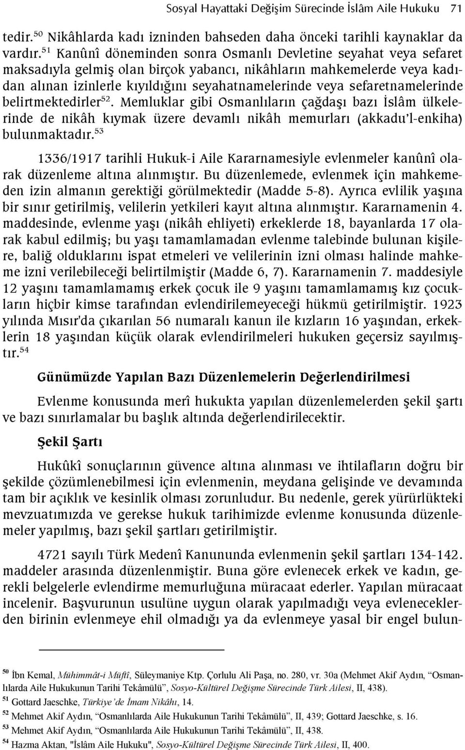 sefaretnamelerinde belirtmektedirler 52. Memluklar gibi Osmanllarn çafda baz slâm ülkelerinde de nikâh kymak üzere devaml nikâh memurlar (akkadu l-enkiha) bulunmaktadr.