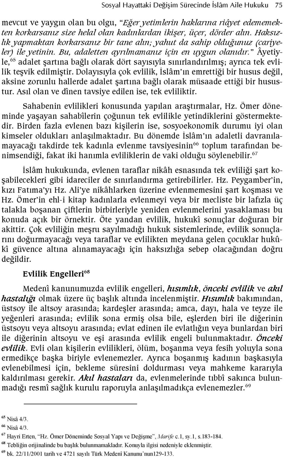 Âyetiyle, 65 adalet artna bafl olarak dört saysyla snrlandrlm; ayrca tek evlilik tevik edilmitir.