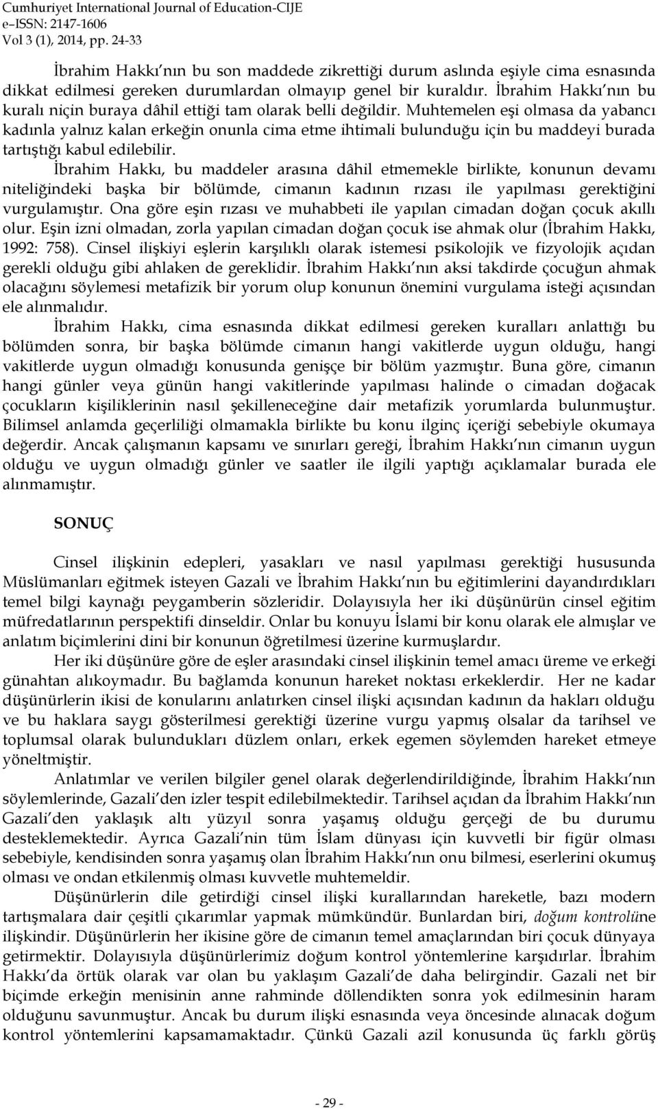 Muhtemelen eşi olmasa da yabancı kadınla yalnız kalan erkeğin onunla cima etme ihtimali bulunduğu için bu maddeyi burada tartıştığı kabul edilebilir.