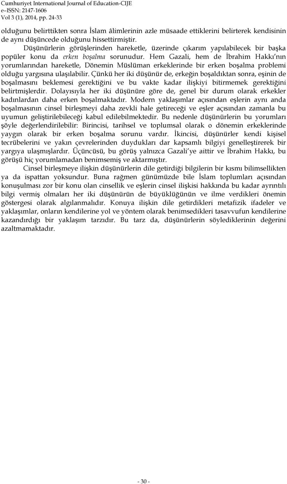 Hem Gazali, hem de İbrahim Hakkı nın yorumlarından hareketle, Dönemin Müslüman erkeklerinde bir erken boşalma problemi olduğu yargısına ulaşılabilir.