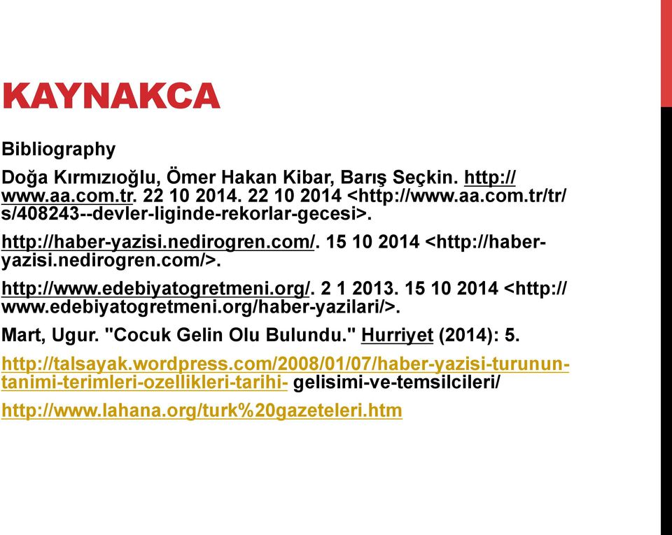 " Hurriyet (2014): 5. http://haber-yazisi.nedirogren.com/. 15 10 2014 <http://haberyazisi.nedirogren.com/>. http://talsayak.wordpress.