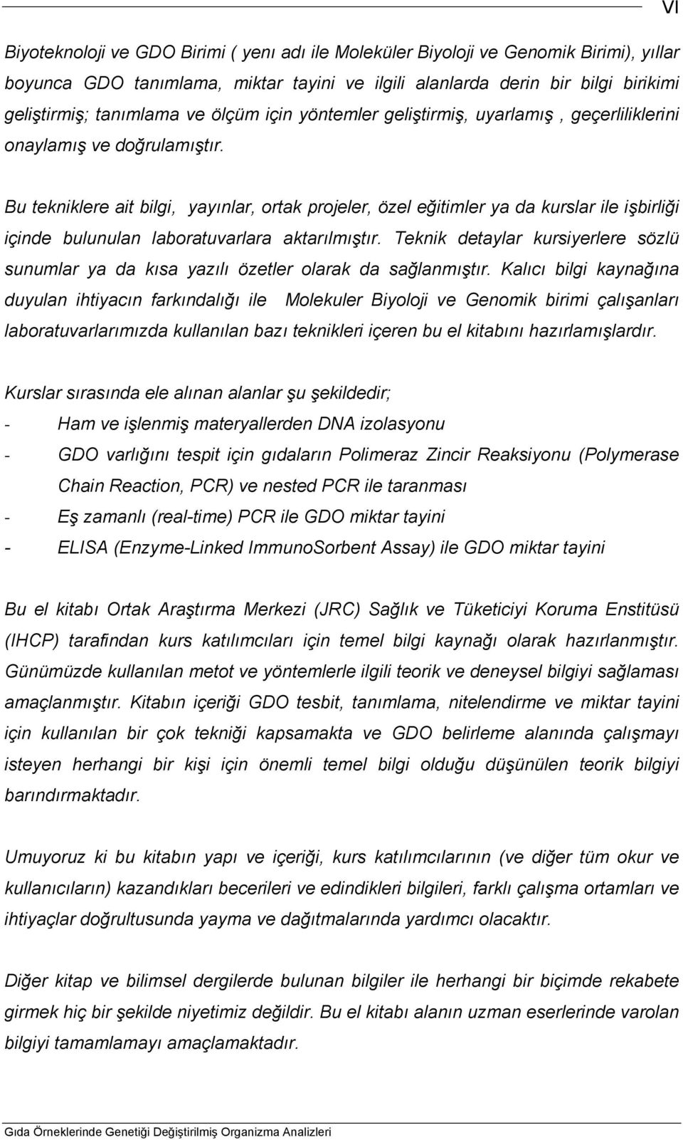 Bu tekniklere ait bilgi, yayınlar, ortak projeler, özel eğitimler ya da kurslar ile işbirliği içinde bulunulan laboratuvarlara aktarılmıştır.