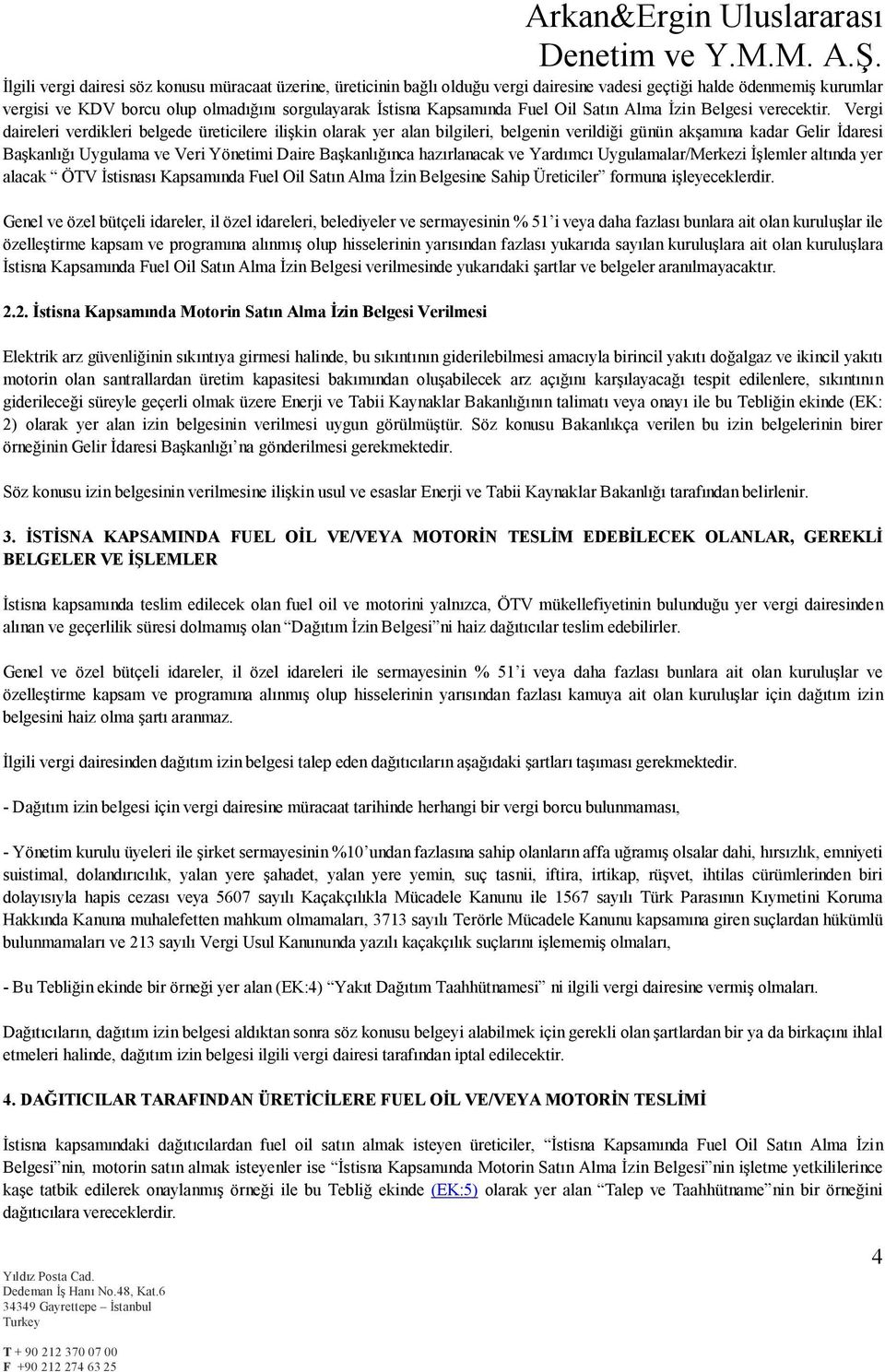 Vergi daireleri verdikleri belgede üreticilere ilişkin olarak yer alan bilgileri, belgenin verildiği günün akşamına kadar Gelir İdaresi Başkanlığı Uygulama ve Veri Yönetimi Daire Başkanlığınca