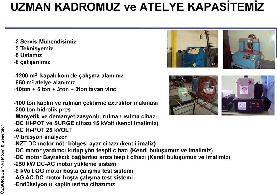 15 kvolt (kendi imalimiz) -AC Hi-POT 25 kvolt -Vibrasyon analyzer -NZT DC motor nötr bölgesi ayar cihazı (kendi imaliz) -DC motor yardımcı kutup yön tespit cihazı (Kendi buluşumuz ve imalimiz) -DC