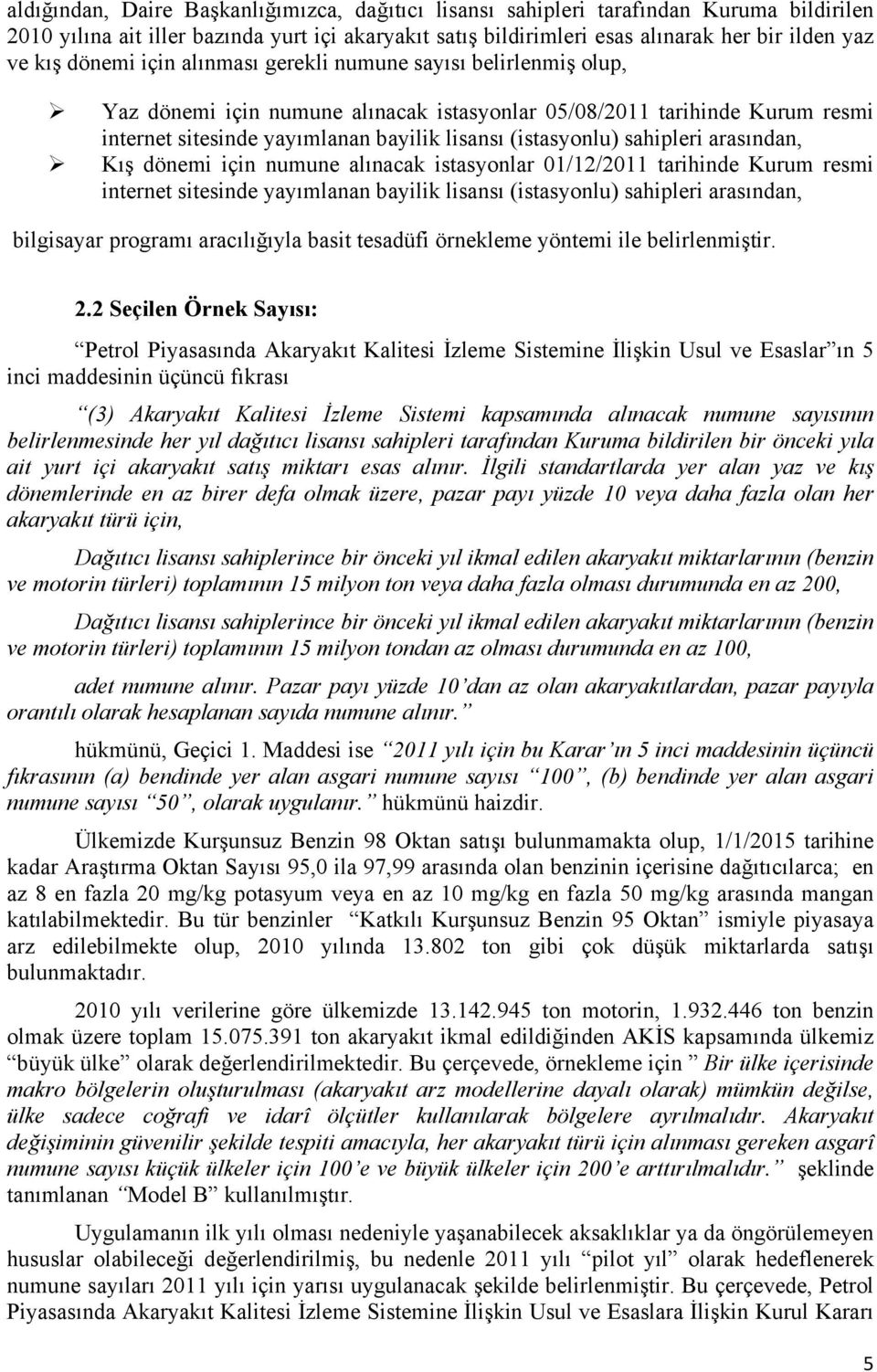 sahipleri arasından, Kış dönemi için numune alınacak istasyonlar 01/12/2011 tarihinde Kurum resmi internet sitesinde yayımlanan bayilik lisansı (istasyonlu) sahipleri arasından, bilgisayar programı