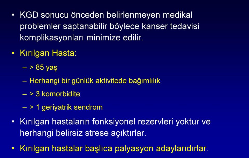 Kırılgan Hasta: > 85 yaş Herhangi bir günlük aktivitede bağımlılık > 3 komorbidite > 1