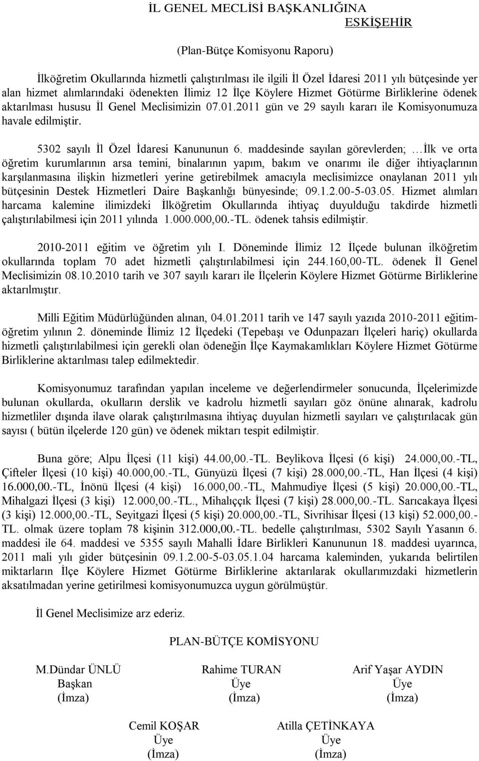 maddesinde sayılan görevlerden; Ġlk ve orta öğretim kurumlarının arsa temini, binalarının yapım, bakım ve onarımı ile diğer ihtiyaçlarının karģılanmasına iliģkin hizmetleri yerine getirebilmek