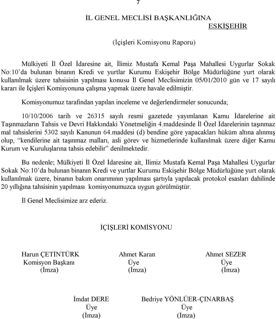 Komisyonumuz tarafından yapılan inceleme ve değerlendirmeler sonucunda; 10/10/2006 tarih ve 26315 sayılı resmi gazetede yayımlanan Kamu Ġdarelerine ait TaĢınmazların Tahsis ve Devri Hakkındaki