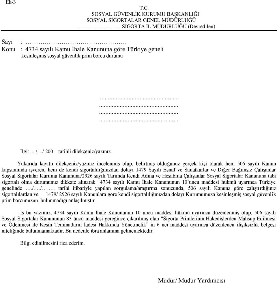 Yukarıda kayıtlı dilekçeniz/yazınız incelenmiş olup, belirtmiş olduğunuz gerçek kişi olarak hem 506 sayılı Kanun kapsamında işveren, hem de kendi sigortalılığınızdan dolayı 1479 Sayılı Esnaf ve