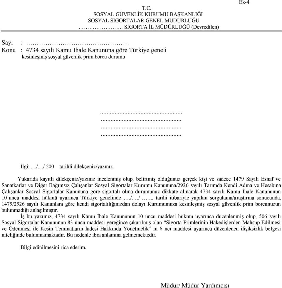 Yukarıda kayıtlı dilekçeniz/yazınız incelenmiş olup, belirtmiş olduğunuz gerçek kişi ve sadece 1479 Sayılı Esnaf ve Sanatkarlar ve Diğer Bağımsız Çalışanlar Sosyal Sigortalar Kurumu Kanununa/2926