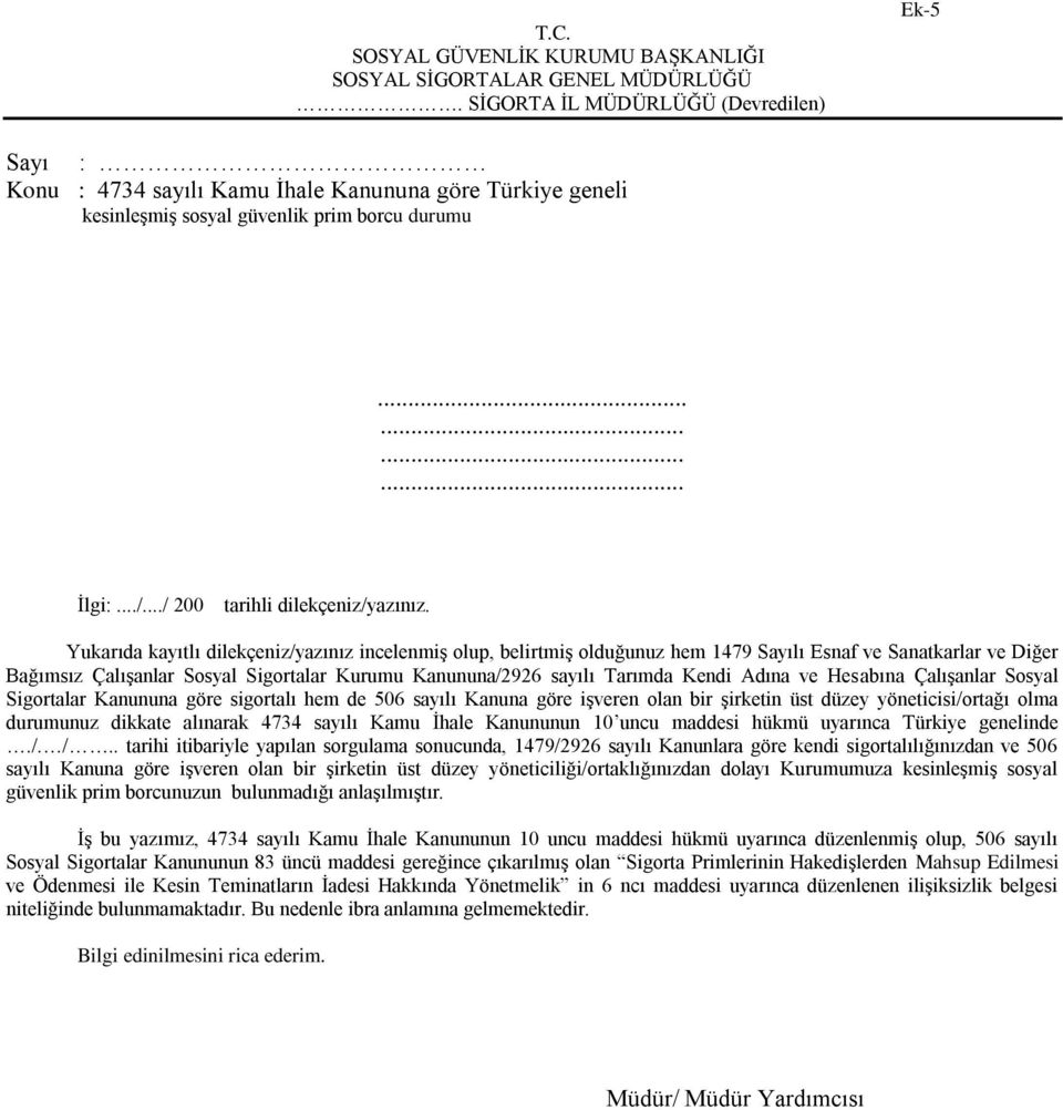 Yukarıda kayıtlı dilekçeniz/yazınız incelenmiş olup, belirtmiş olduğunuz hem 1479 Sayılı Esnaf ve Sanatkarlar ve Diğer Bağımsız Çalışanlar Sosyal Sigortalar Kurumu Kanununa/2926 sayılı Tarımda Kendi