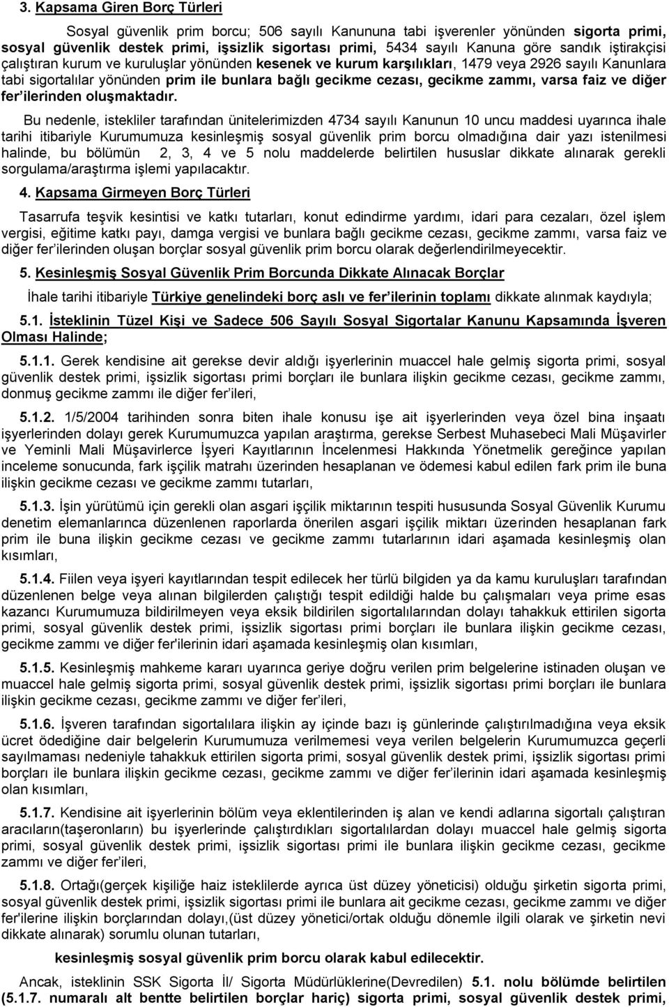 zammı, varsa faiz ve diğer fer ilerinden oluşmaktadır.