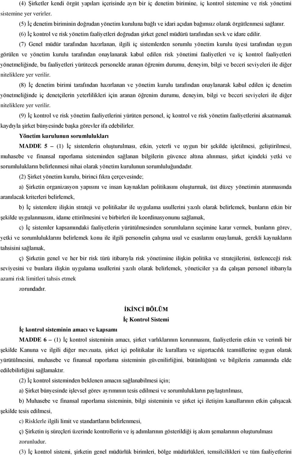 (6) İç kontrol ve risk yönetim faaliyetleri doğrudan şirket genel müdürü tarafından sevk ve idare edilir.