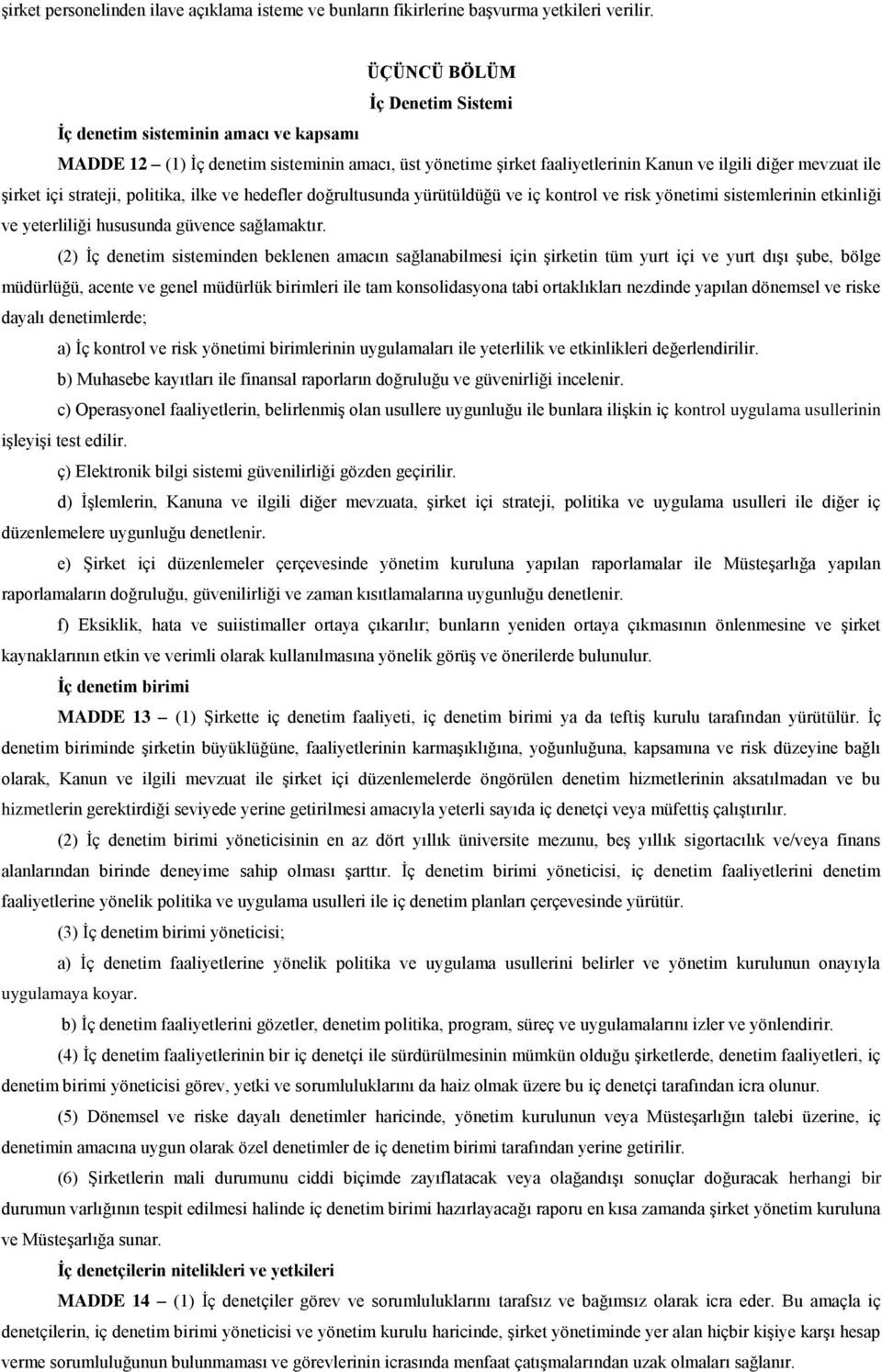 strateji, politika, ilke ve hedefler doğrultusunda yürütüldüğü ve iç kontrol ve risk yönetimi sistemlerinin etkinliği ve yeterliliği hususunda güvence sağlamaktır.