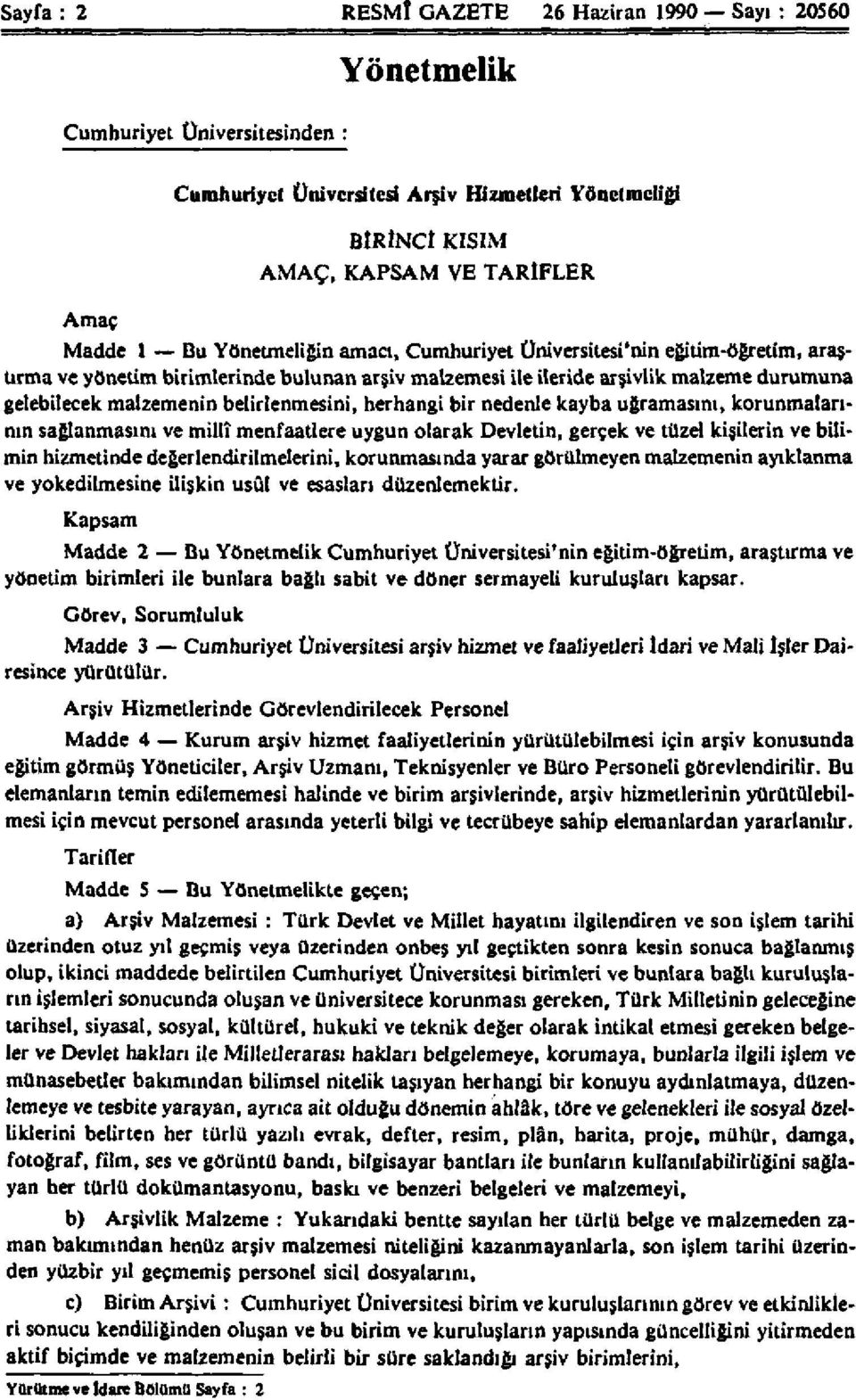 belirlenmesini, herhangi bir nedenle kayba uğramasını, korunmalarının sağlanmasını ve millî menfaatlere uygun olarak Devletin, gerçek ve tüzel kişilerin ve bilimin hizmetinde değerlendirilmelerini,