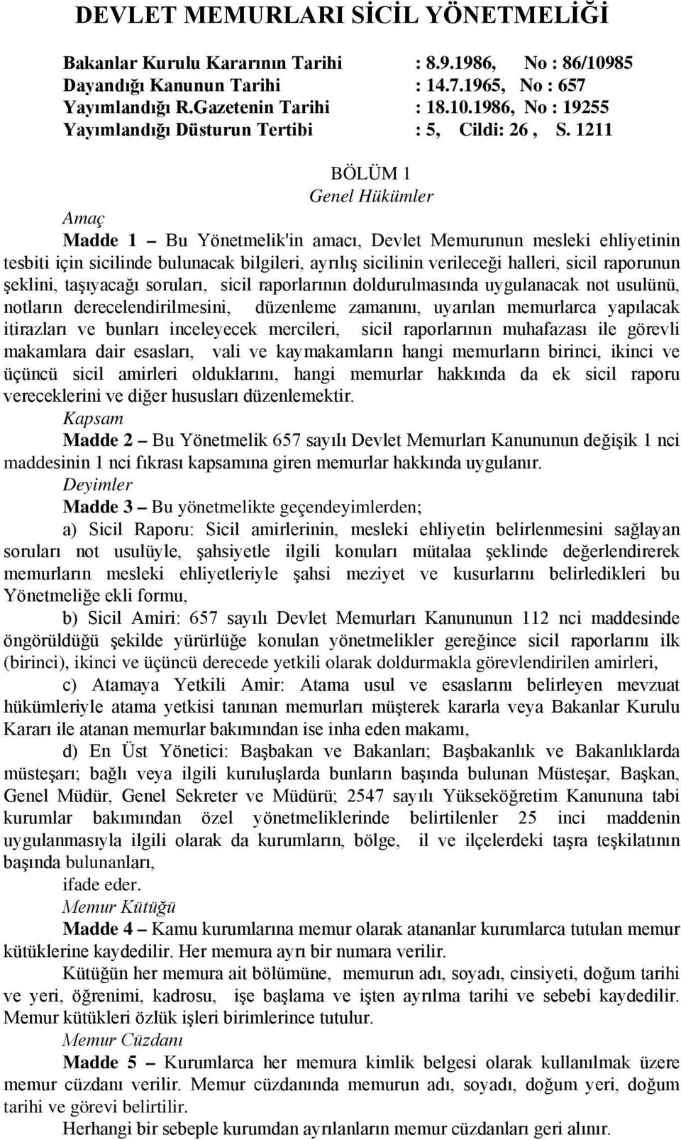 şeklini, taşıyacağı soruları, sicil raporlarının doldurulmasında uygulanacak not usulünü, notların derecelendirilmesini, düzenleme zamanını, uyarılan memurlarca yapılacak itirazları ve bunları