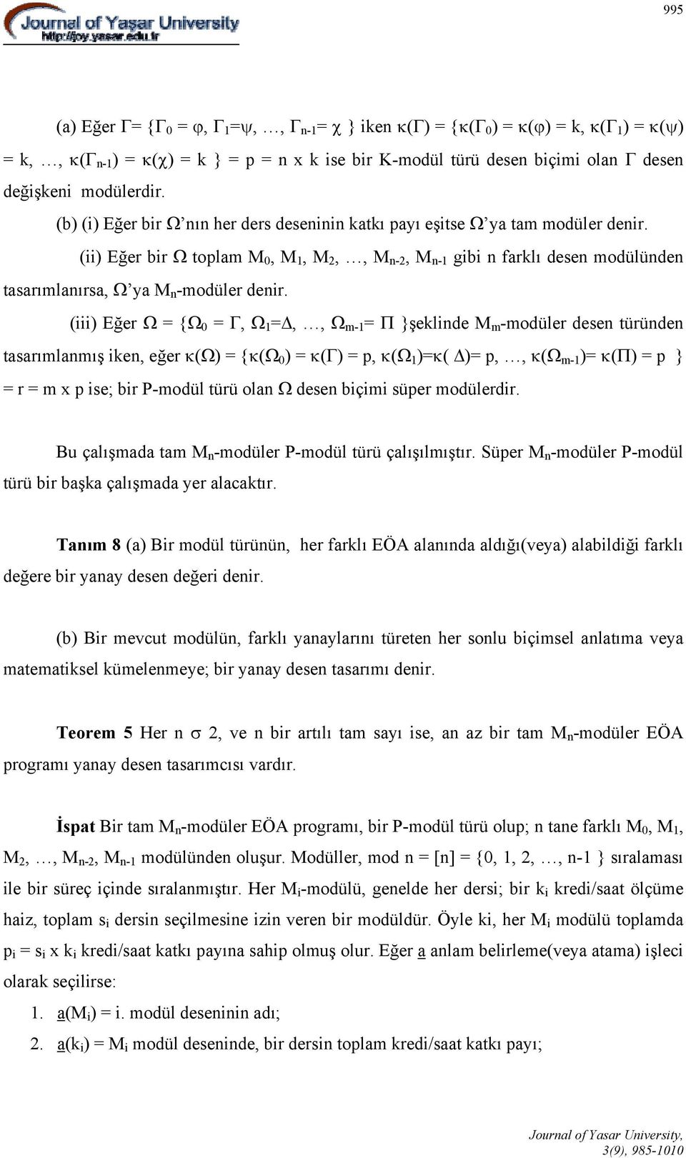 (ii) Eğer bir Ω toplam M 0, M 1, M 2,, M n-2, M n-1 gibi n farklı desen modülünden tasarımlanırsa, Ω ya M n -modüler denir.