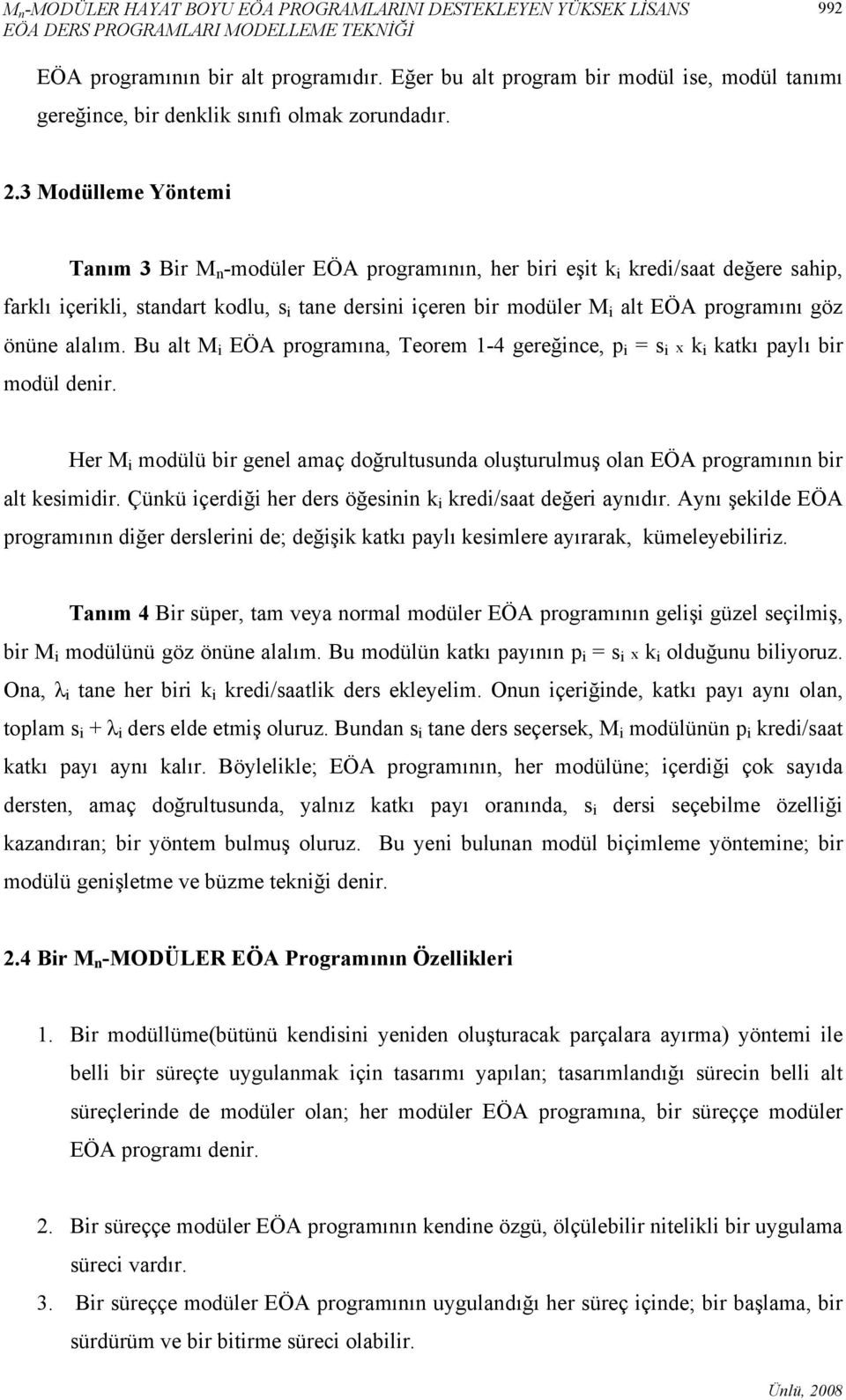 3 Modülleme Yöntemi Tanım 3 Bir M n -modüler EÖA programının, her biri eşit k i kredi/saat değere sahip, farklı içerikli, standart kodlu, s i tane dersini içeren bir modüler M i alt EÖA programını