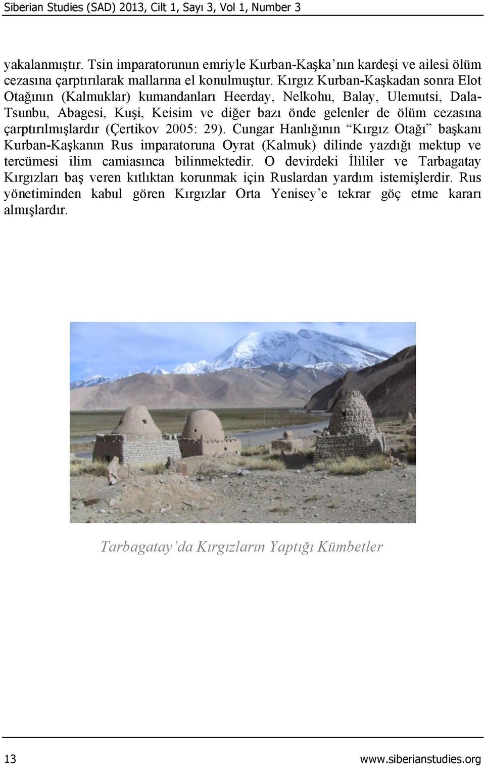 çarptırılmışlardır (Çertikov 2005: 29). Cungar Hanlığının Kırgız Otağı başkanı Kurban-Kaşkanın Rus imparatoruna Oyrat (Kalmuk) dilinde yazdığı mektup ve tercümesi ilim camiasınca bilinmektedir.
