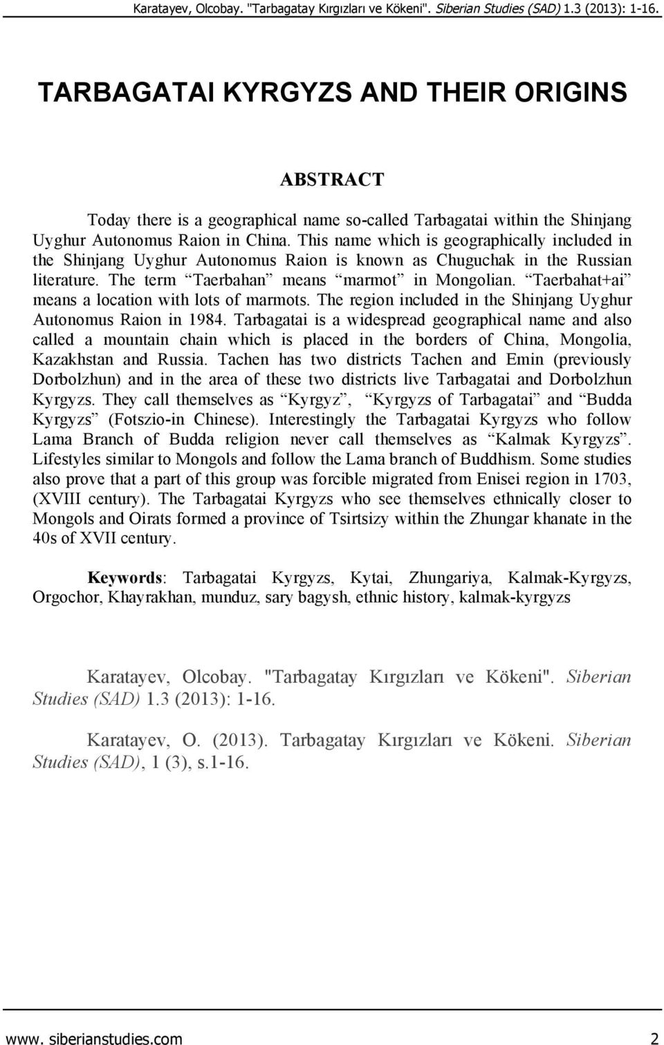 This name which is geographically included in the Shinjang Uyghur Autonomus Raion is known as Chuguchak in the Russian literature. The term Taerbahan means marmot in Mongolian.