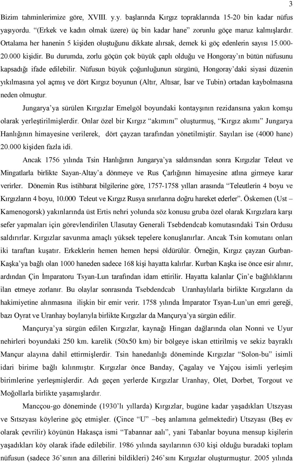 Bu durumda, zorlu göçün çok büyük çaplı olduğu ve Hongoray ın bütün nüfusunu kapsadığı ifade edilebilir.