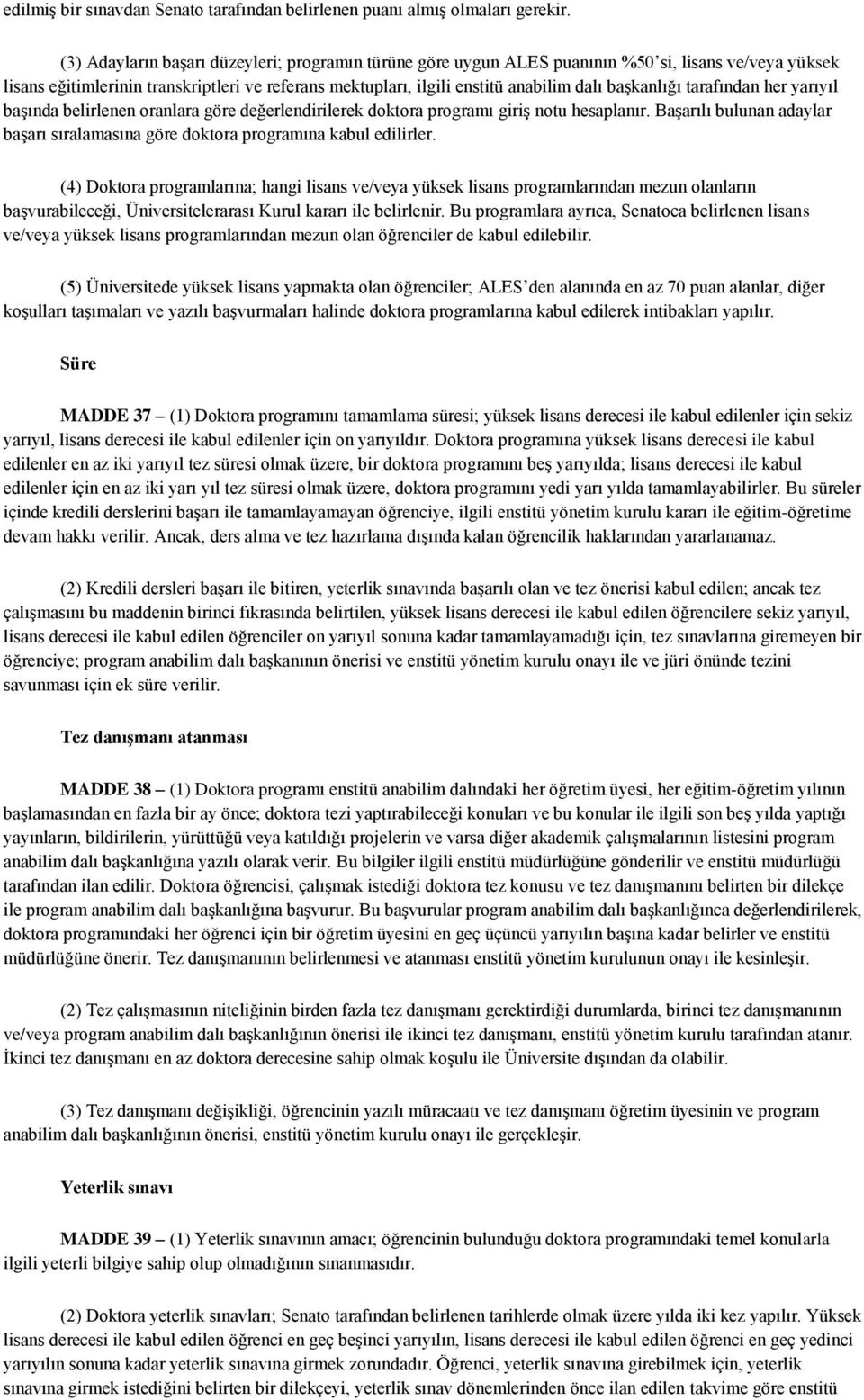 başkanlığı tarafından her yarıyıl başında belirlenen oranlara göre değerlendirilerek doktora programı giriş notu hesaplanır.