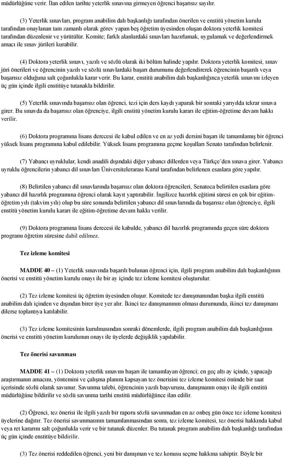 yeterlik komitesi tarafından düzenlenir ve yürütülür. Komite; farklı alanlardaki sınavları hazırlamak, uygulamak ve değerlendirmek amacı ile sınav jürileri kurabilir.