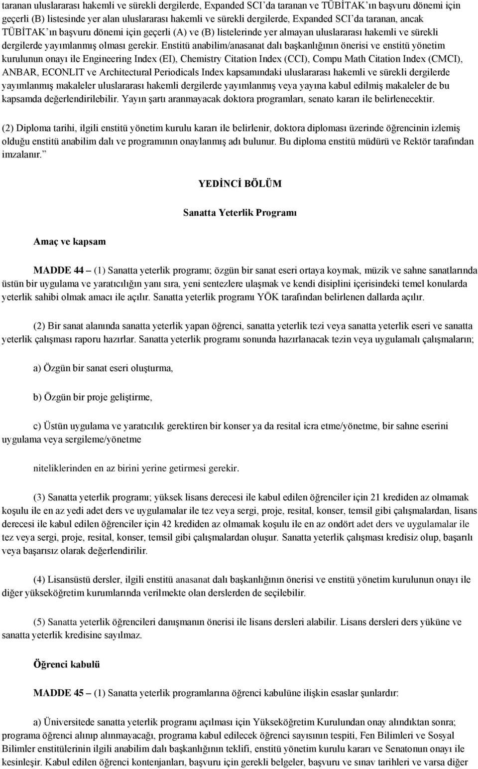 Enstitü anabilim/anasanat dalı başkanlığının önerisi ve enstitü yönetim kurulunun onayı ile Engineering Index (EI), Chemistry Citation Index (CCI), Compu Math Citation Index (CMCI), ANBAR, ECONLIT ve