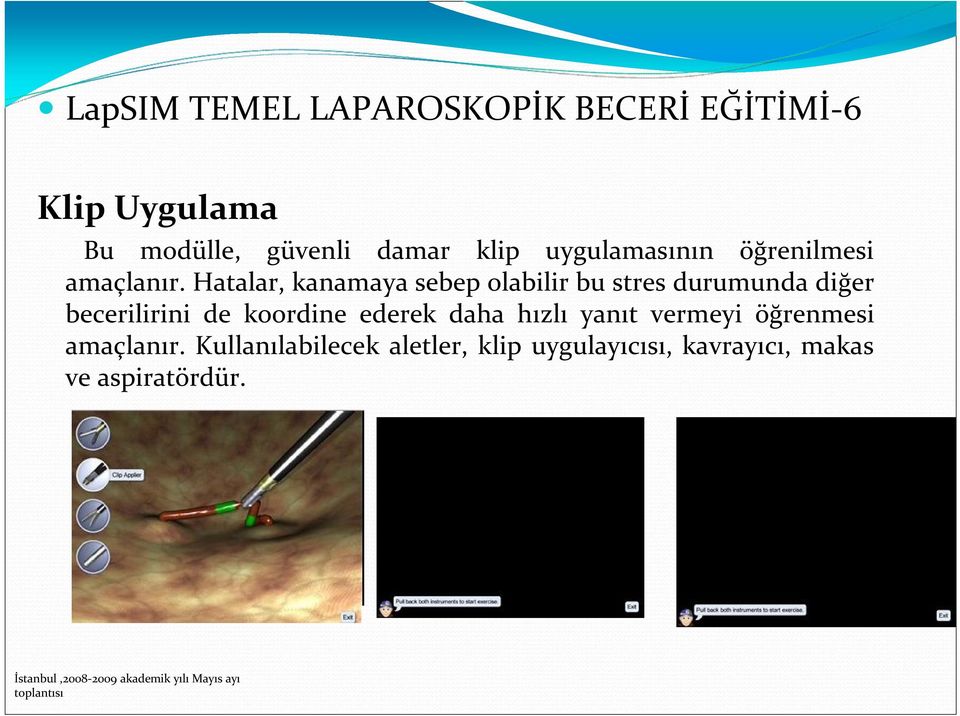 Hatalar, kanamaya sebep olabilir bu stres durumunda diğer becerilirini de koordine ederek daha