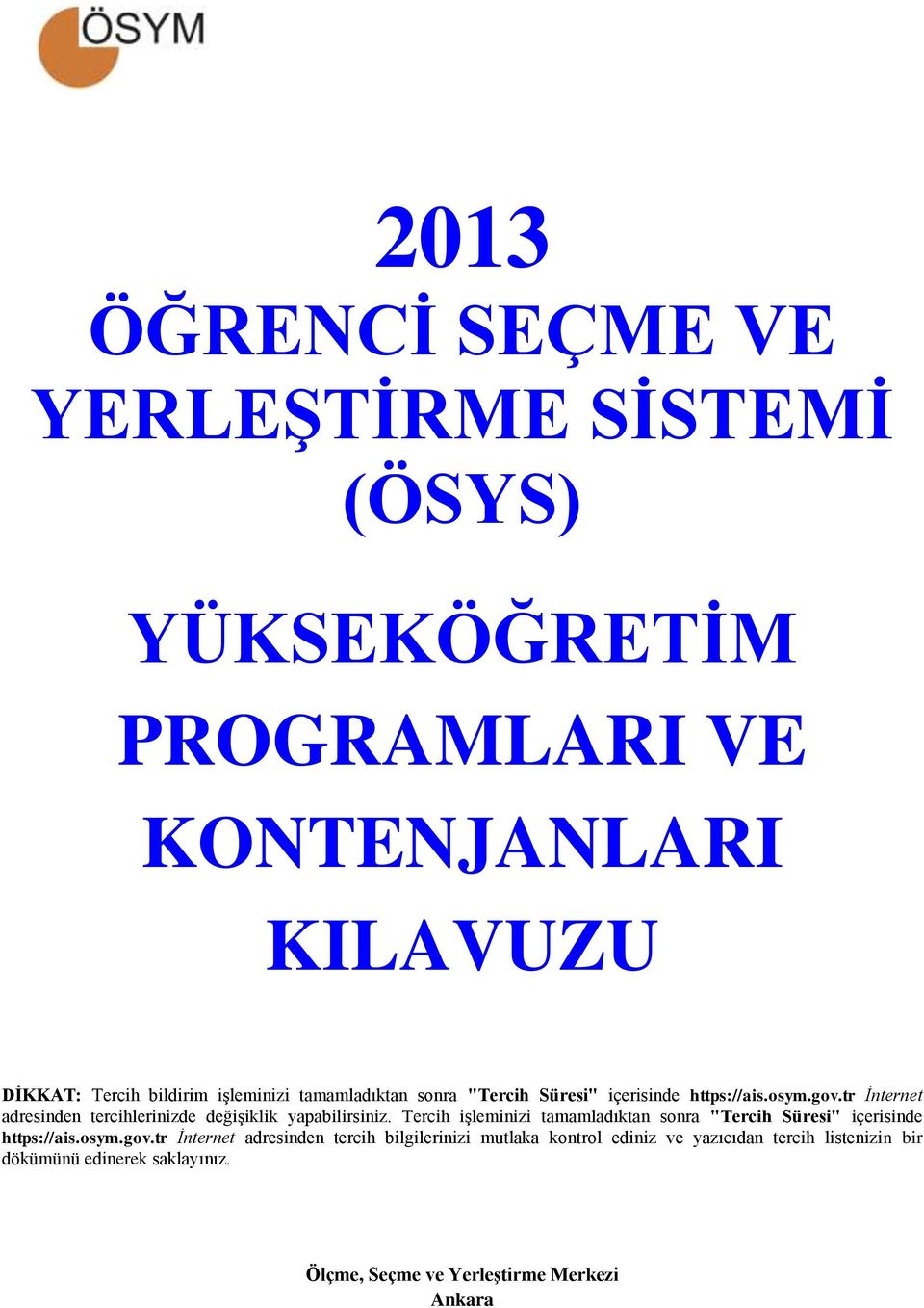 tr İnternet adresinden tercihlerinizde değişiklik yapabilirsiniz.