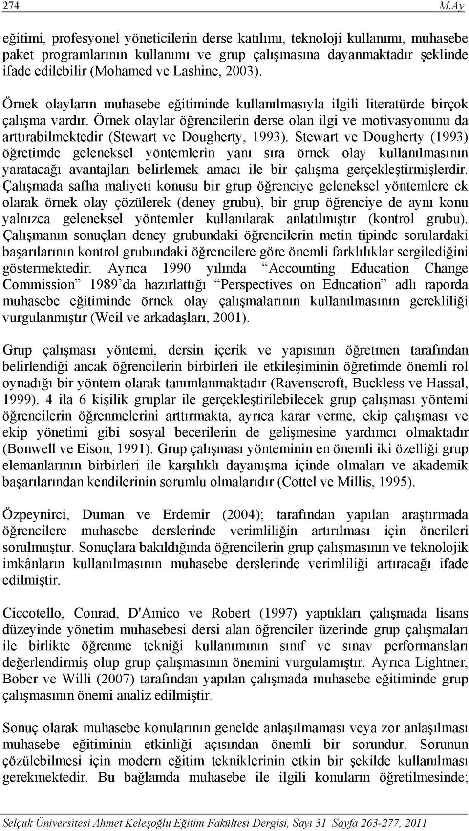 2003). Örnek olayların muhasebe eğitiminde kullanılmasıyla ilgili literatürde birçok çalışma vardır.