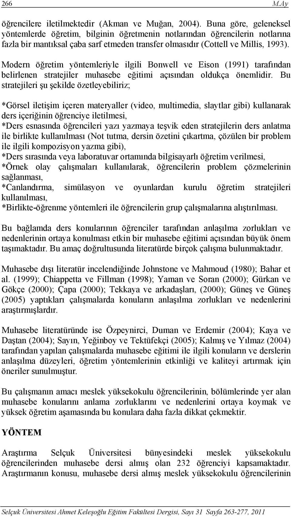 Modern öğretim yöntemleriyle ilgili Bonwell ve Eison (1991) tarafından belirlenen stratejiler muhasebe eğitimi açısından oldukça önemlidir.