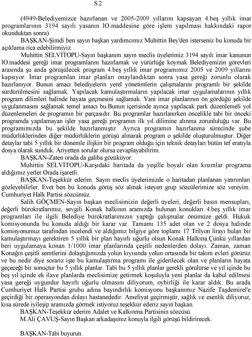 Muhittin SELVİTOPU-Sayın başkanım sayın meclis üyelerimiz 3194 sayılı imar kanunun lo.