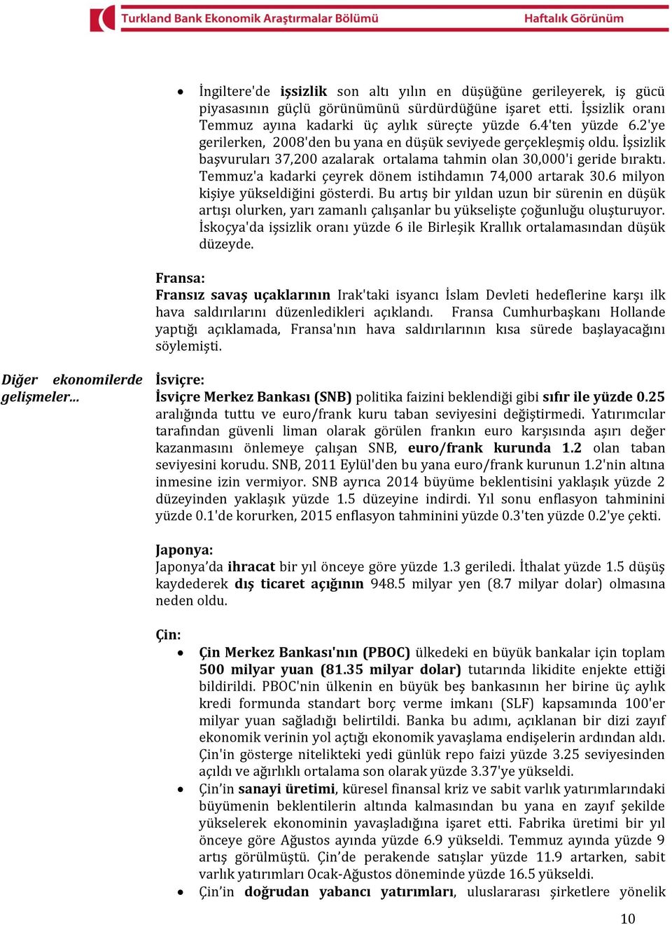 Temmuz'a kadarki çeyrek dönem istihdamın 74,000 artarak 30.6 milyon kişiye yükseldiğini gösterdi.