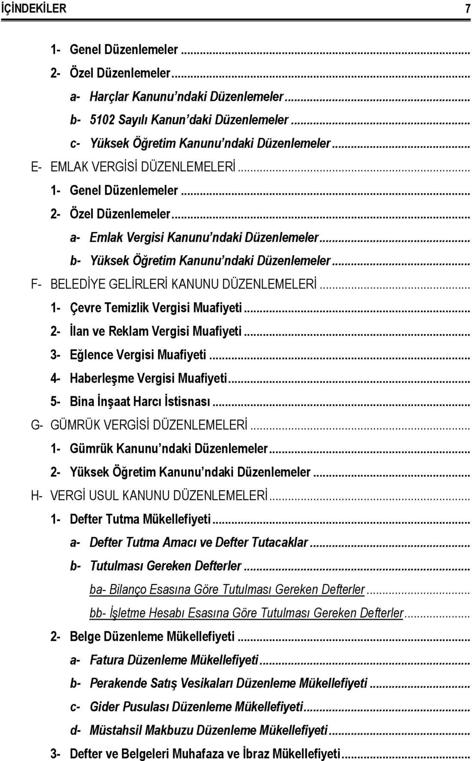 .. 2- İlan ve Reklam Vergisi Muafiyeti... 3- Eğlence Vergisi Muafiyeti... 4- Haberleşme Vergisi Muafiyeti... 5- Bina İnşaat Harcı İstisnası... G- GÜMRÜK VERGİSİ DÜZENLEMELERİ.